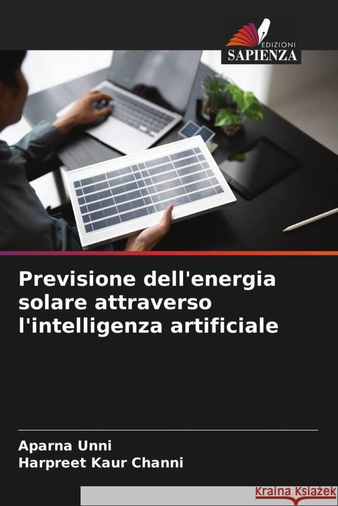 Previsione dell'energia solare attraverso l'intelligenza artificiale Unni, Aparna, Channi, Harpreet Kaur 9786208360214