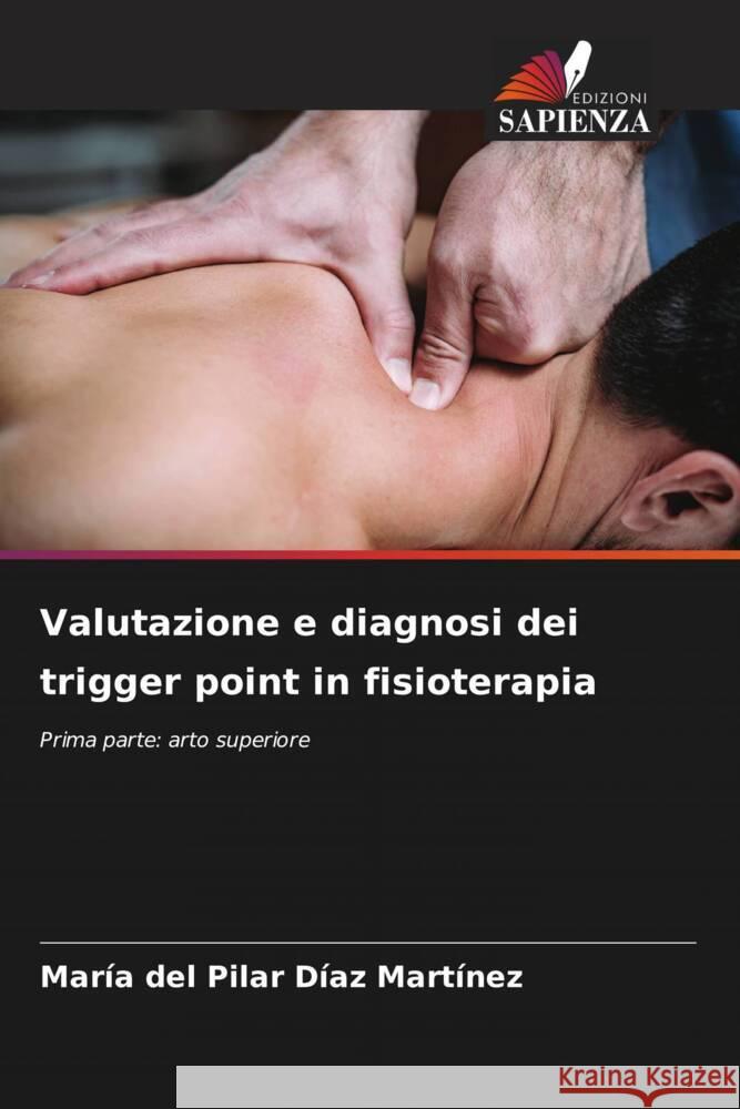 Valutazione e diagnosi dei trigger point in fisioterapia Díaz Martínez, María del Pilar 9786208360306