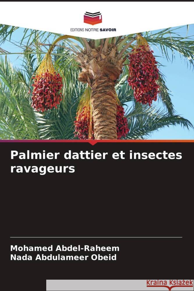 Palmier dattier et insectes ravageurs Abdel-Raheem, Mohamed, Abdulameer Obeid, Nada 9786208360412