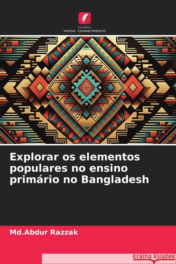 Explorar os elementos populares no ensino primário no Bangladesh Razzak, Md.Abdur 9786208360948