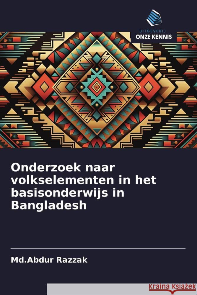 Onderzoek naar volkselementen in het basisonderwijs in Bangladesh Razzak, Md.Abdur 9786208361006