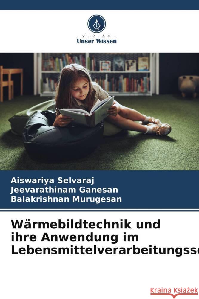 Wärmebildtechnik und ihre Anwendung im Lebensmittelverarbeitungssektor Selvaraj, Aiswariya, Ganesan, Jeevarathinam, Murugesan, Balakrishnan 9786208361846