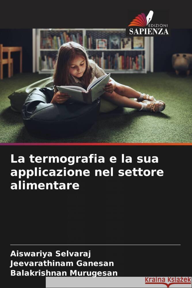La termografia e la sua applicazione nel settore alimentare Selvaraj, Aiswariya, Ganesan, Jeevarathinam, Murugesan, Balakrishnan 9786208361877