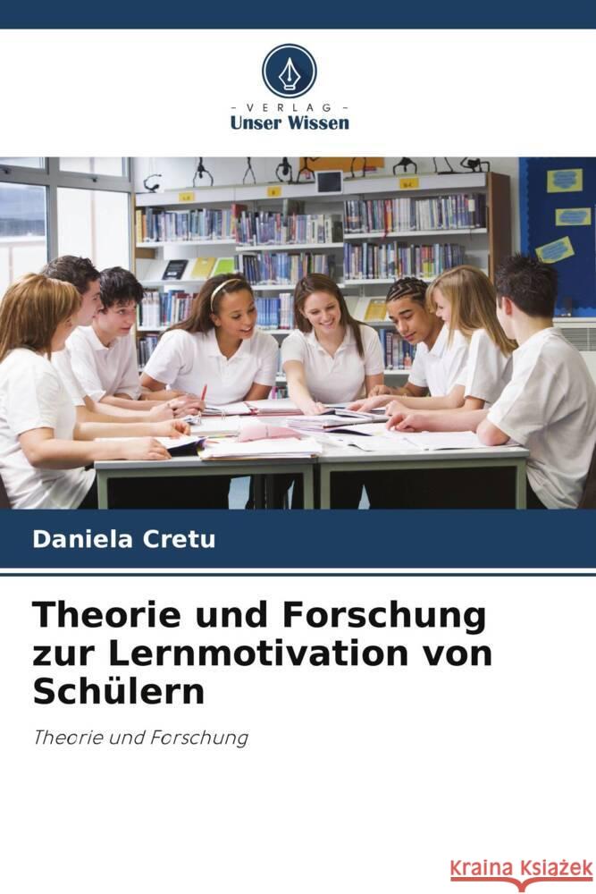 Theorie und Forschung zur Lernmotivation von Schülern Cretu, Daniela 9786208361891