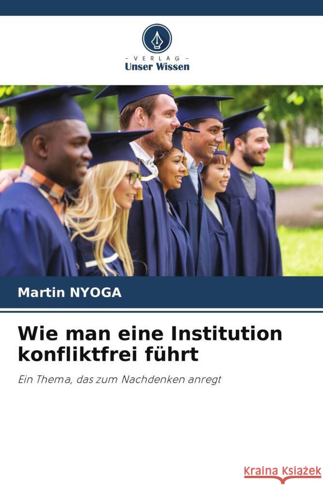 Wie man eine Institution konfliktfrei führt Nyoga, Martin 9786208362096 Verlag Unser Wissen