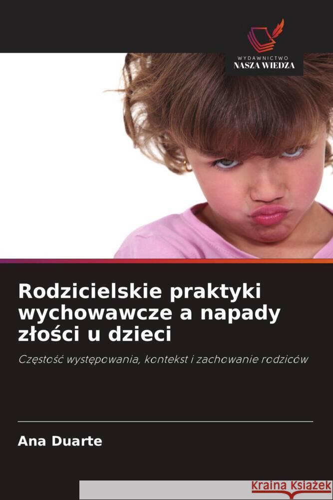 Rodzicielskie praktyki wychowawcze a napady zlosci u dzieci Duarte, Ana 9786208362980