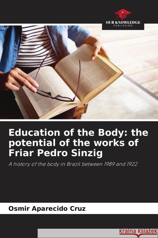 Education of the Body: the potential of the works of Friar Pedro Sinzig Cruz, Osmir Aparecido 9786208363581