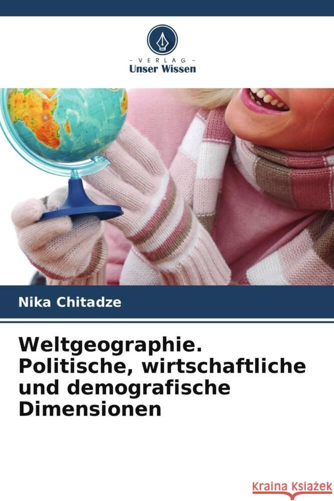 Weltgeographie. Politische, wirtschaftliche und demografische Dimensionen Chitadze, Nika 9786208363666