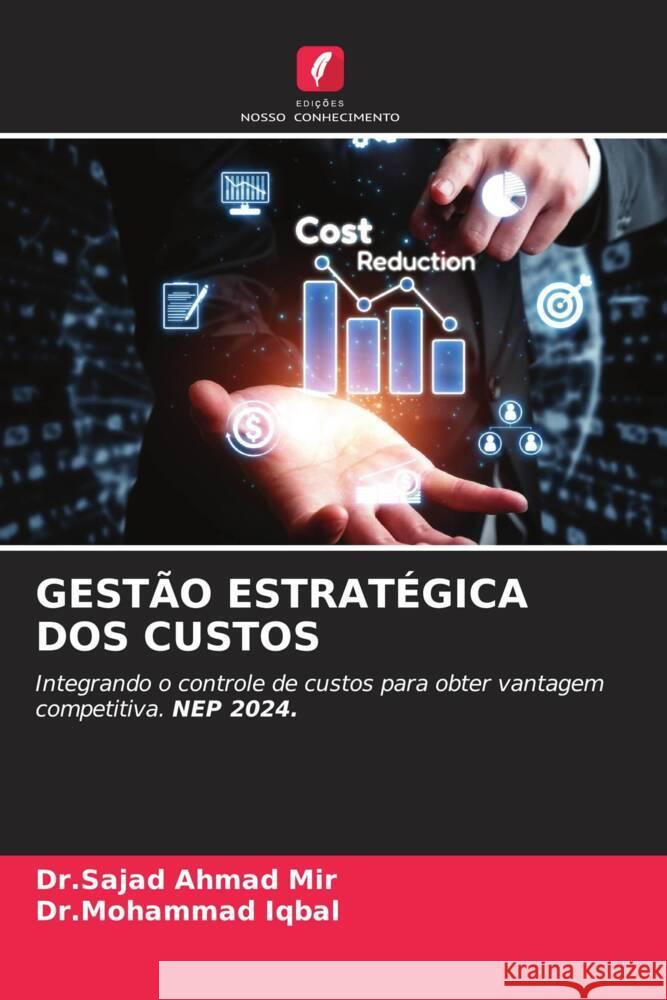 GESTÃO ESTRATÉGICA DOS CUSTOS Mir, Dr.Sajad Ahmad, Iqbal, Dr.Mohammad 9786208363710