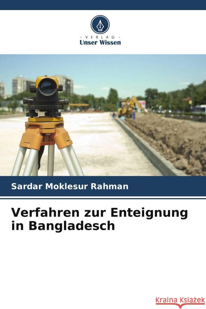 Verfahren zur Enteignung in Bangladesch Rahman, Sardar Moklesur 9786208363758 Verlag Unser Wissen