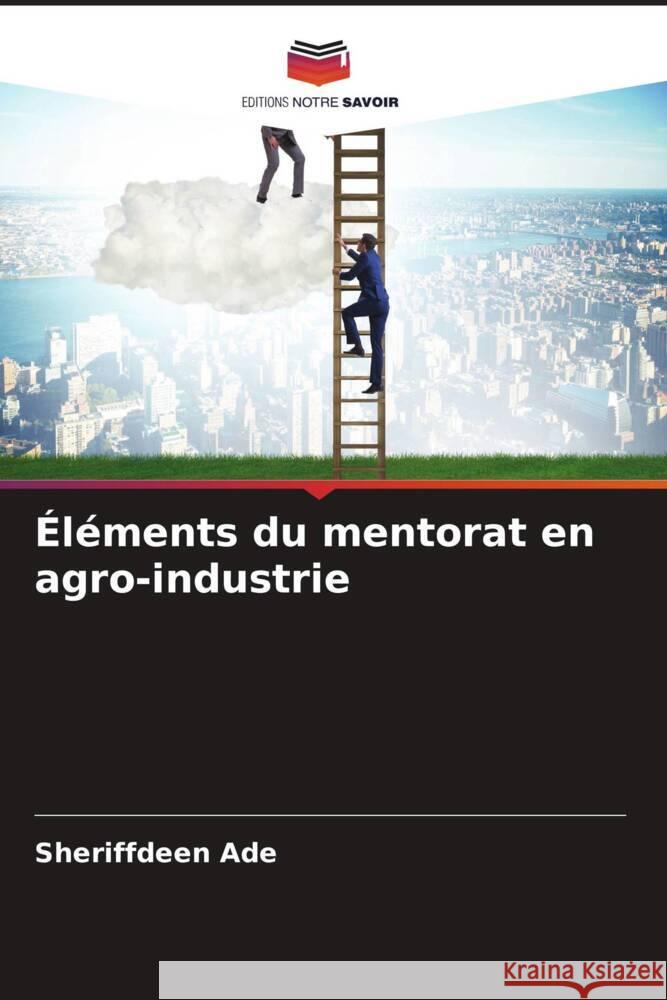 Éléments du mentorat en agro-industrie ADE, SHERIFFDEEN 9786208363963 Editions Notre Savoir