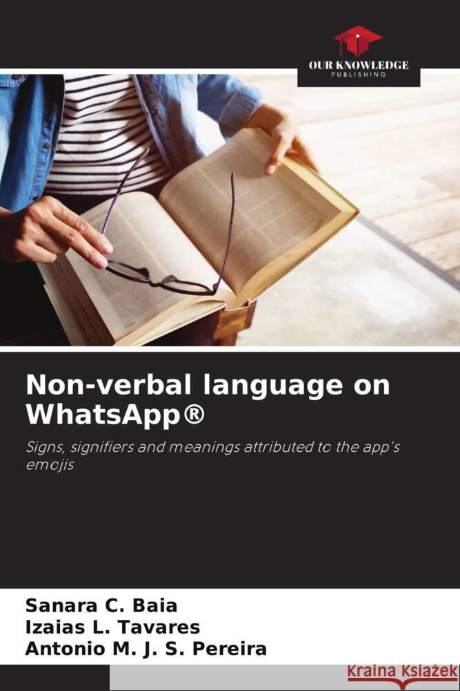 Non-verbal language on WhatsApp® Baia, Sanara C., Tavares, Izaias L., Pereira, Antonio M. J. S. 9786208364007