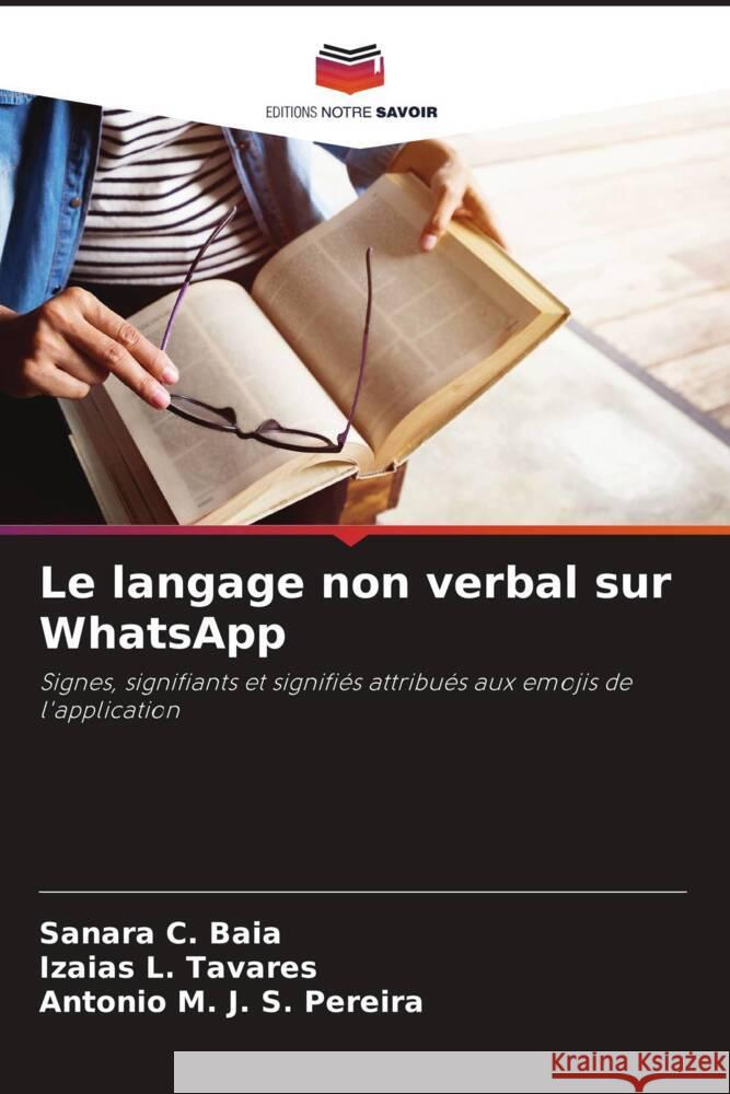 Le langage non verbal sur WhatsApp Baia, Sanara C., Tavares, Izaias L., Pereira, Antonio M. J. S. 9786208364021