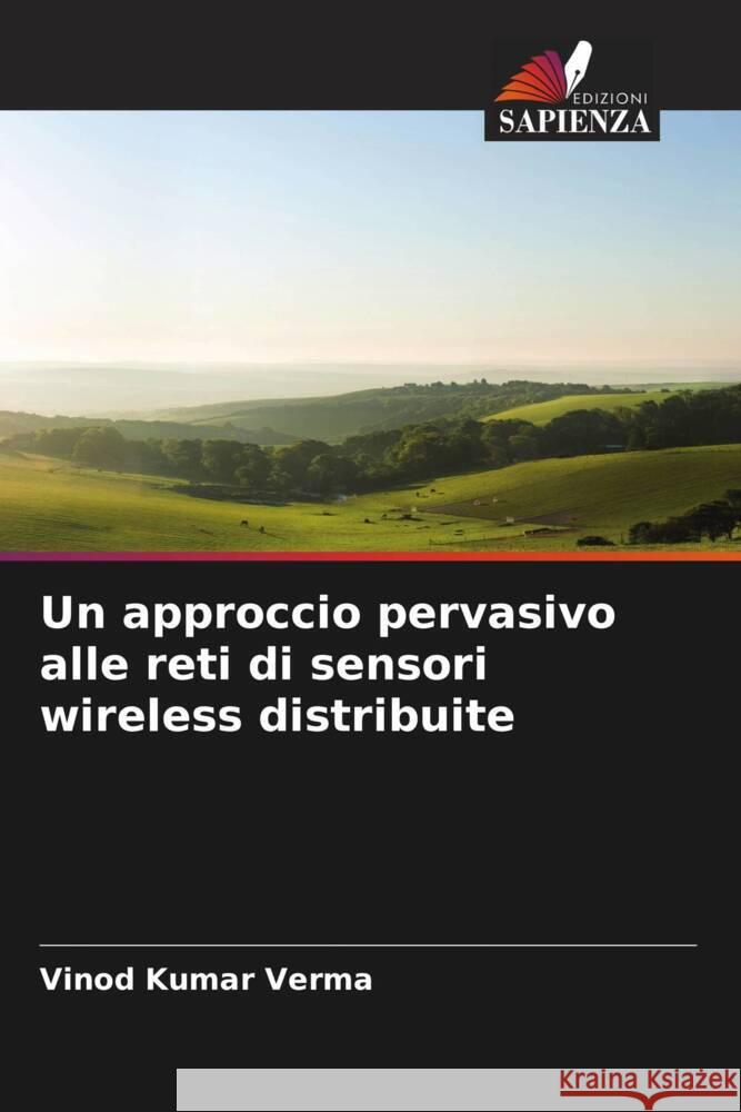 Un approccio pervasivo alle reti di sensori wireless distribuite Verma, Vinod Kumar 9786208364816 Edizioni Sapienza