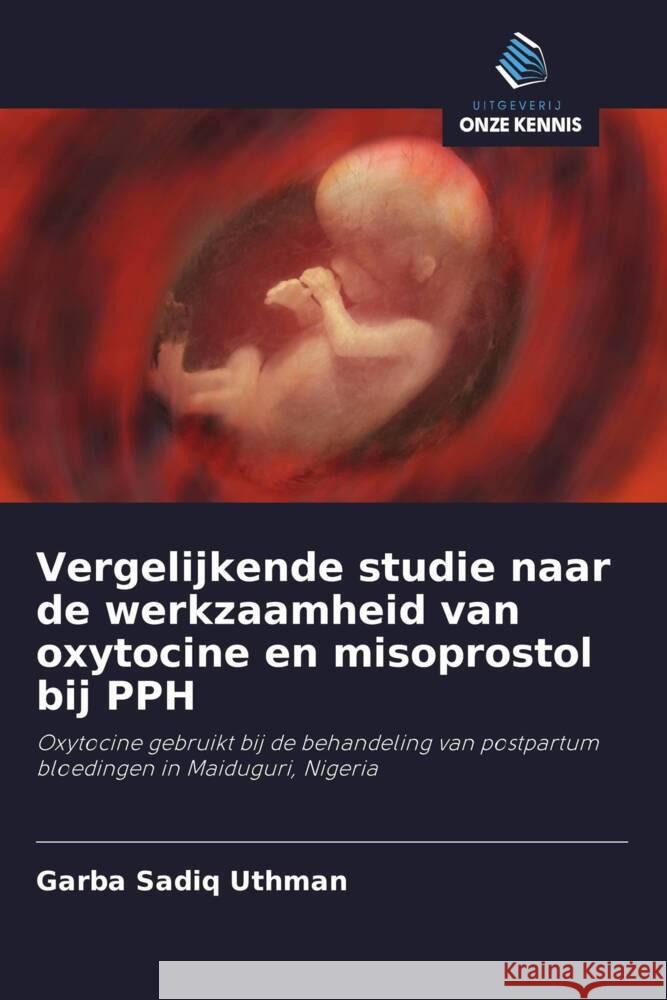 Vergelijkende studie naar de werkzaamheid van oxytocine en misoprostol bij PPH Uthman, Garba Sadiq 9786208364830