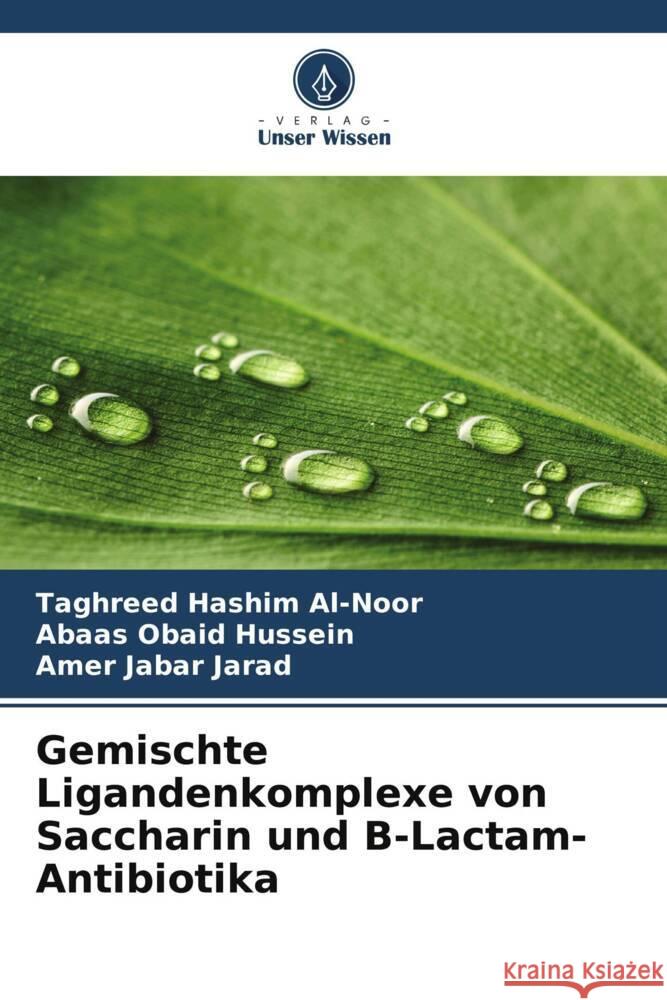 Gemischte Ligandenkomplexe von Saccharin und  -Lactam-Antibiotika Al-Noor, Taghreed Hashim, Hussein, Abaas Obaid, Jarad, Amer Jabar 9786208364960