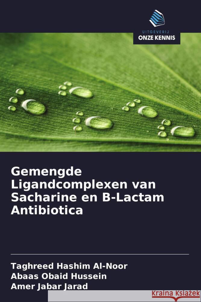 Gemengde Ligandcomplexen van Sacharine en B-Lactam Antibiotica Al-Noor, Taghreed Hashim, Hussein, Abaas Obaid, Jarad, Amer Jabar 9786208364977