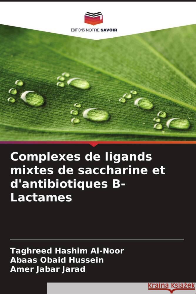 Complexes de ligands mixtes de saccharine et d'antibiotiques  -Lactames Al-Noor, Taghreed Hashim, Hussein, Abaas Obaid, Jarad, Amer Jabar 9786208364984