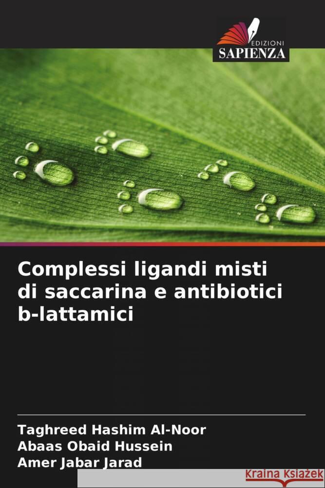 Complessi ligandi misti di saccarina e antibiotici b-lattamici Al-Noor, Taghreed Hashim, Hussein, Abaas Obaid, Jarad, Amer Jabar 9786208365004