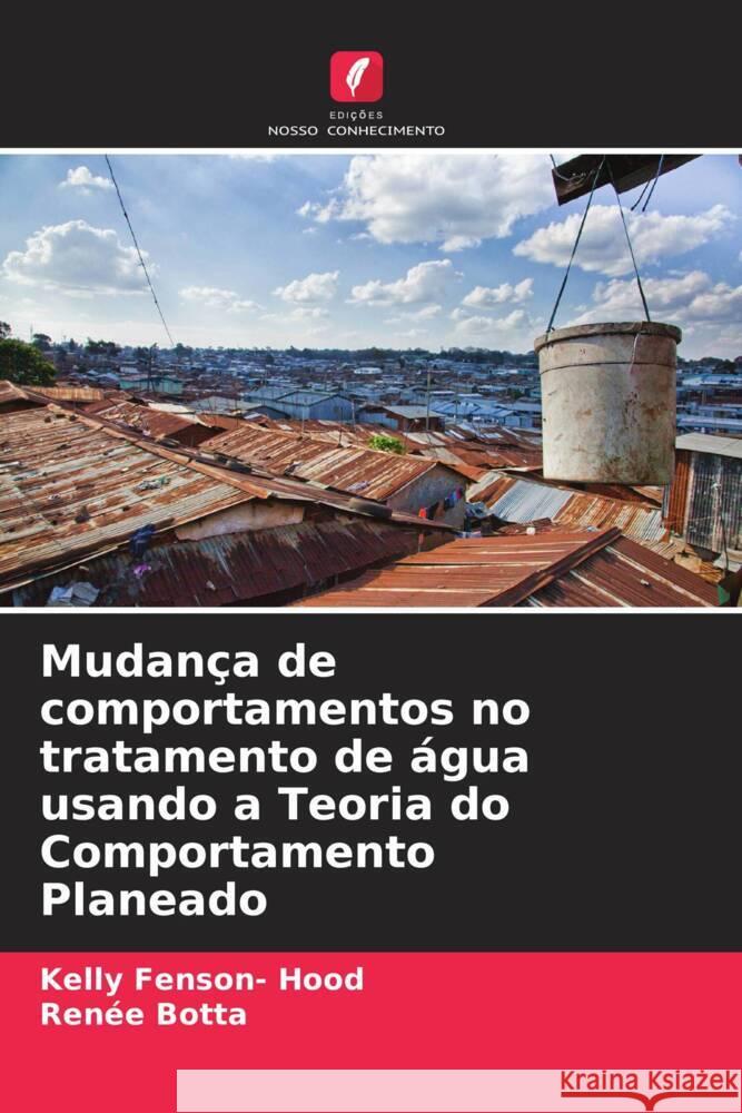 Mudança de comportamentos no tratamento de água usando a Teoria do Comportamento Planeado Fenson- Hood, Kelly, Botta, Renée 9786208365196