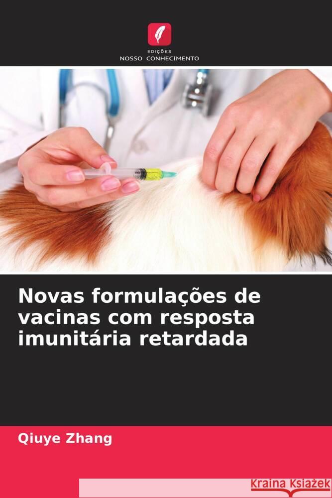 Novas formulações de vacinas com resposta imunitária retardada Zhang, Qiuye 9786208365370 Edições Nosso Conhecimento