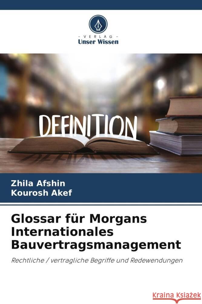 Glossar für Morgans Internationales Bauvertragsmanagement Afshin, Zhila, Akef, Kourosh 9786208365394