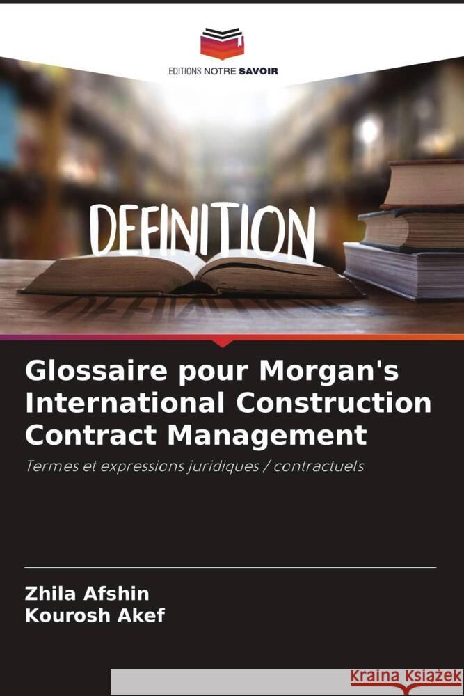 Glossaire pour Morgan's International Construction Contract Management Afshin, Zhila, Akef, Kourosh 9786208365400