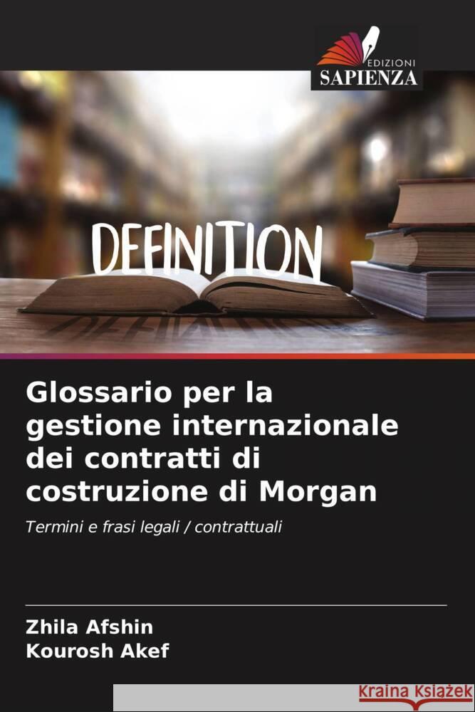 Glossario per la gestione internazionale dei contratti di costruzione di Morgan Afshin, Zhila, Akef, Kourosh 9786208365424