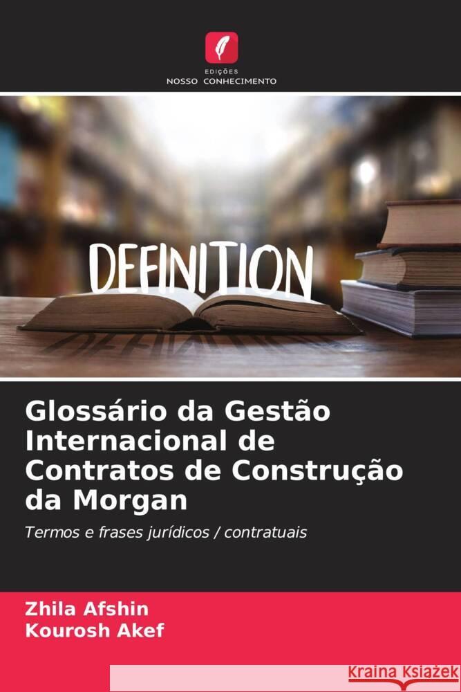 Glossário da Gestão Internacional de Contratos de Construção da Morgan Afshin, Zhila, Akef, Kourosh 9786208365431