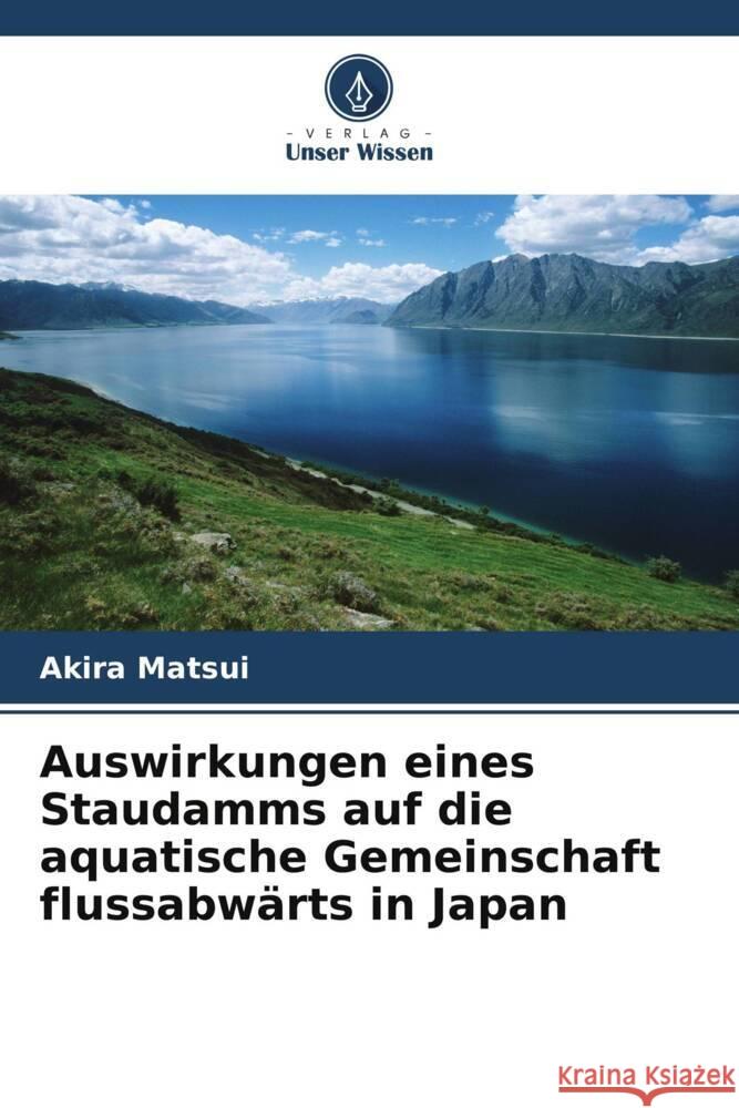 Auswirkungen eines Staudamms auf die aquatische Gemeinschaft flussabwärts in Japan Matsui, Akira 9786208365455