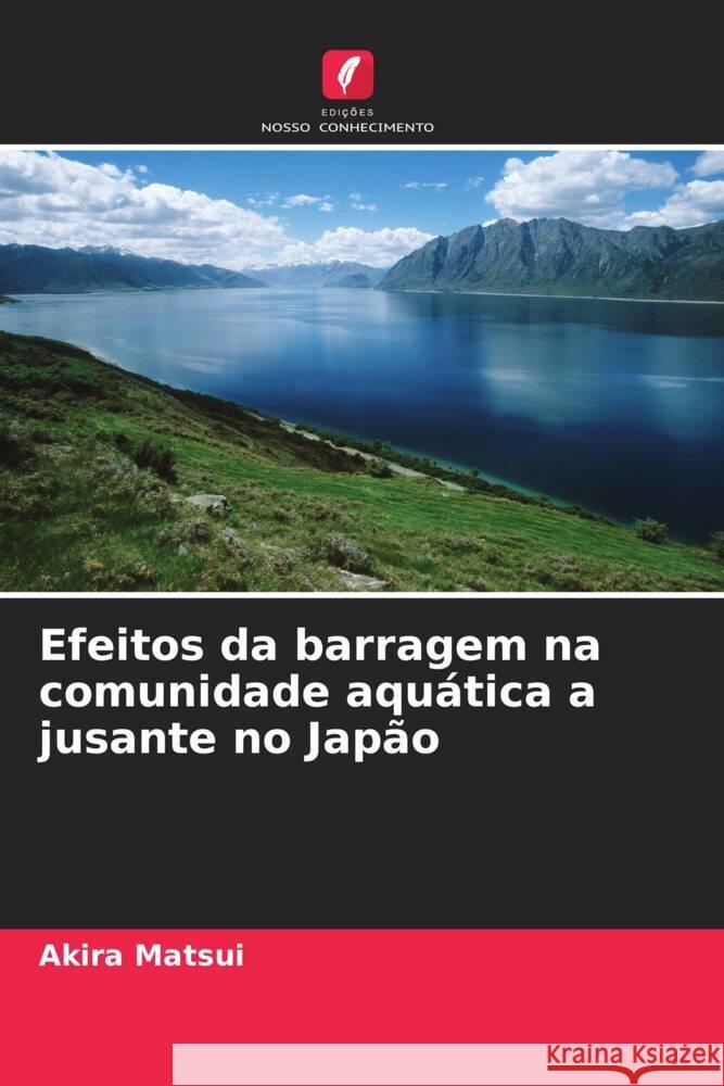 Efeitos da barragem na comunidade aquática a jusante no Japão Matsui, Akira 9786208365493