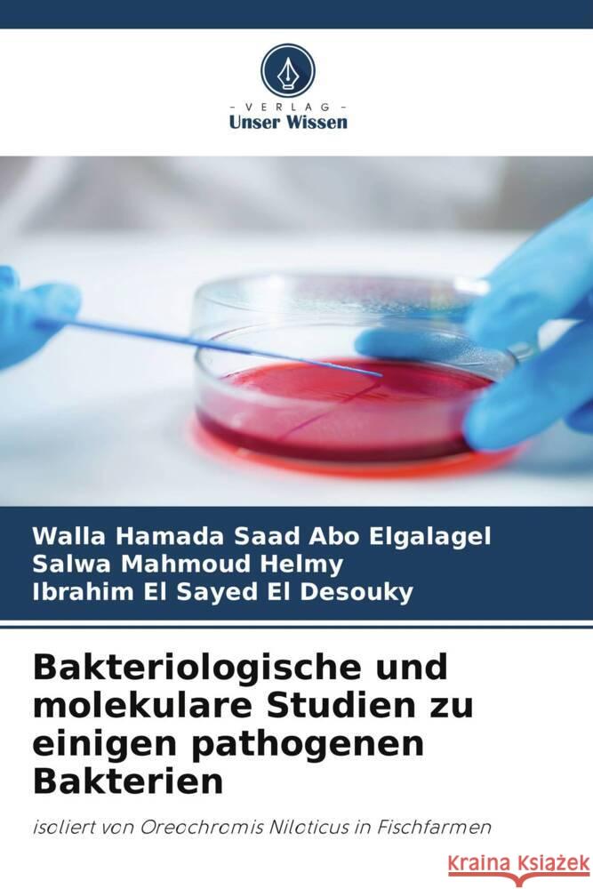 Bakteriologische und molekulare Studien zu einigen pathogenen Bakterien Abo Elgalagel, Walla Hamada Saad, Mahmoud Helmy, Salwa, El Sayed El Desouky, Ibrahim 9786208365516