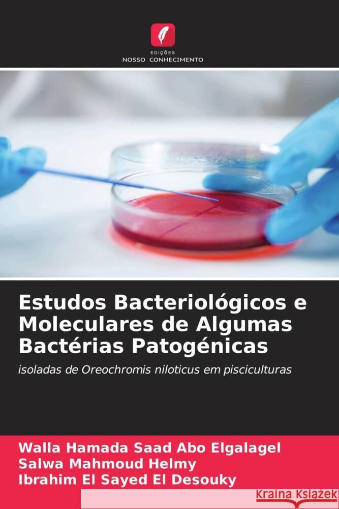 Estudos Bacteriológicos e Moleculares de Algumas Bactérias Patogénicas Abo Elgalagel, Walla Hamada Saad, Mahmoud Helmy, Salwa, El Sayed El Desouky, Ibrahim 9786208365554