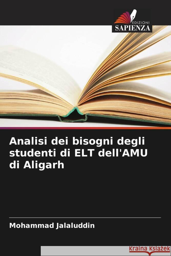 Analisi dei bisogni degli studenti di ELT dell'AMU di Aligarh Jalaluddin, Mohammad 9786208365608 Edizioni Sapienza