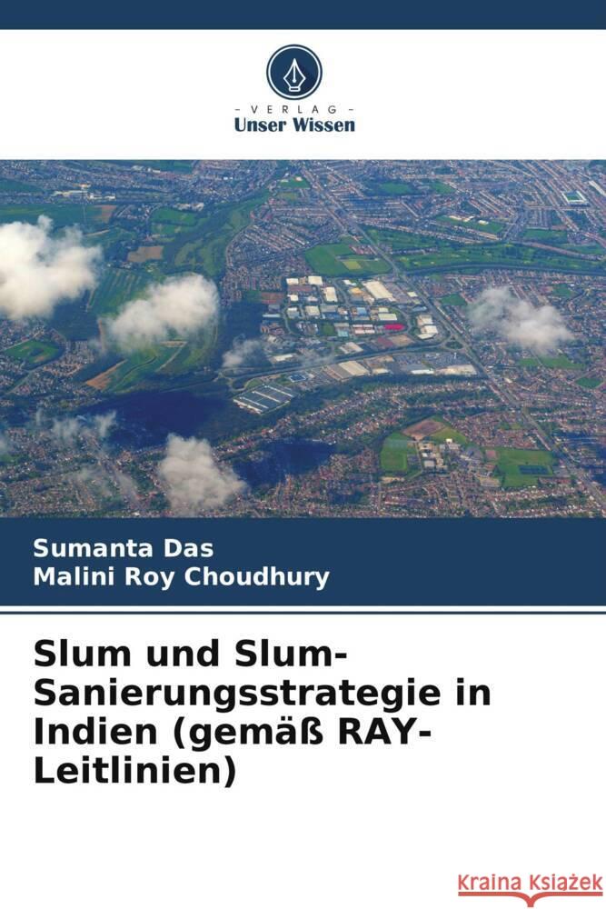 Slum und Slum-Sanierungsstrategie in Indien (gemäß RAY-Leitlinien) Das, Sumanta, Roy Choudhury, Malini 9786208365813