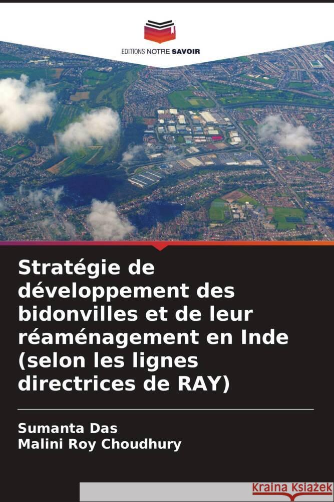 Stratégie de développement des bidonvilles et de leur réaménagement en Inde (selon les lignes directrices de RAY) Das, Sumanta, Roy Choudhury, Malini 9786208365820