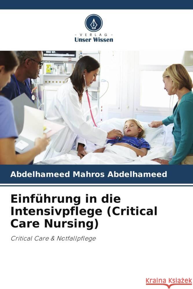 Einführung in die Intensivpflege (Critical Care Nursing) Abdelhameed, Abdelhameed Mahros 9786208365875