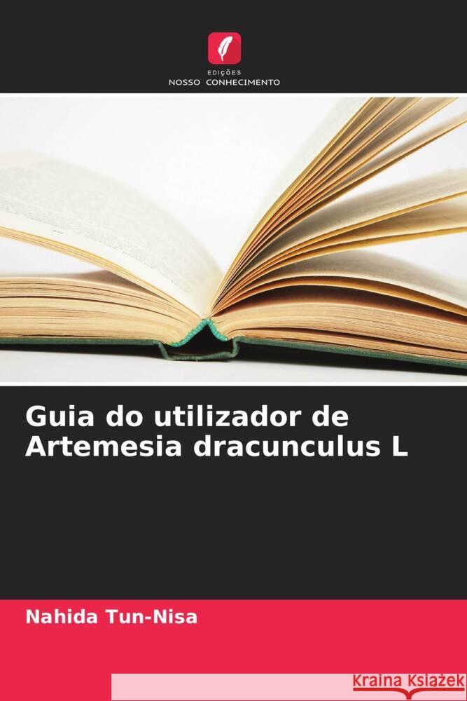 Guia do utilizador de Artemesia dracunculus L Nahida Tun-Nisa 9786208366643