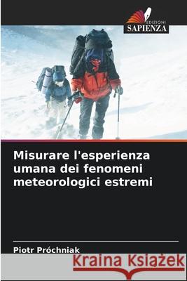 Misurare l'esperienza umana dei fenomeni meteorologici estremi Próchniak, Piotr 9786208366759
