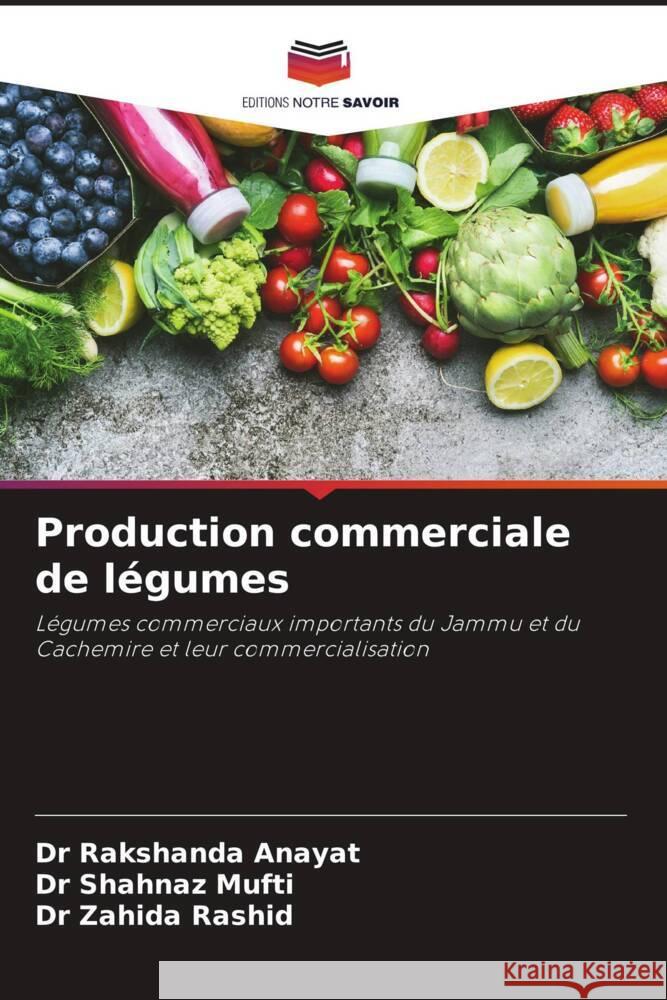 Production commerciale de légumes Anayat, Dr Rakshanda, Mufti, Dr Shahnaz, Rashid, Dr Zahida 9786208366889