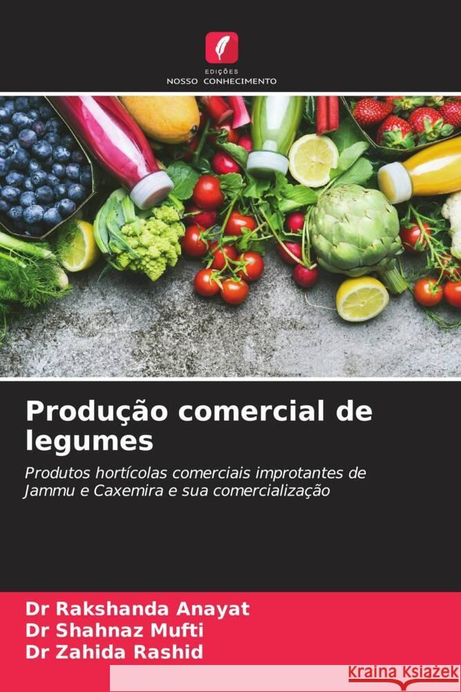 Produção comercial de legumes Anayat, Dr Rakshanda, Mufti, Dr Shahnaz, Rashid, Dr Zahida 9786208366919