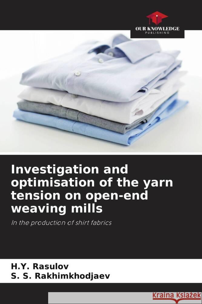 Investigation and optimisation of the yarn tension on open-end weaving mills Rasulov, H.Y., Rakhimkhodjaev, S. S. 9786208367039 Our Knowledge Publishing