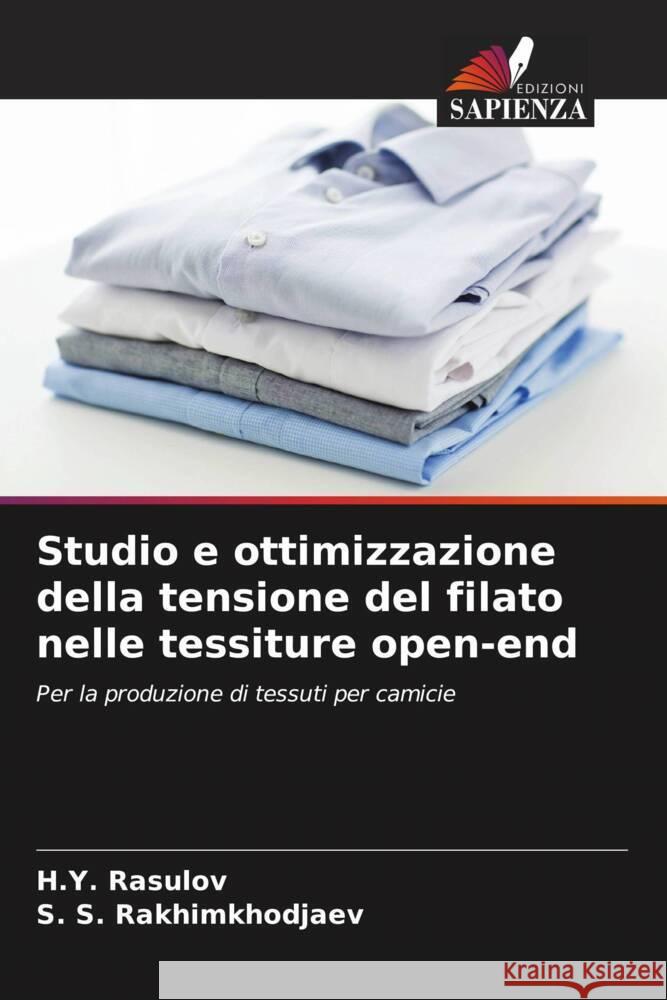 Studio e ottimizzazione della tensione del filato nelle tessiture open-end Rasulov, H.Y., Rakhimkhodjaev, S. S. 9786208367060 Edizioni Sapienza