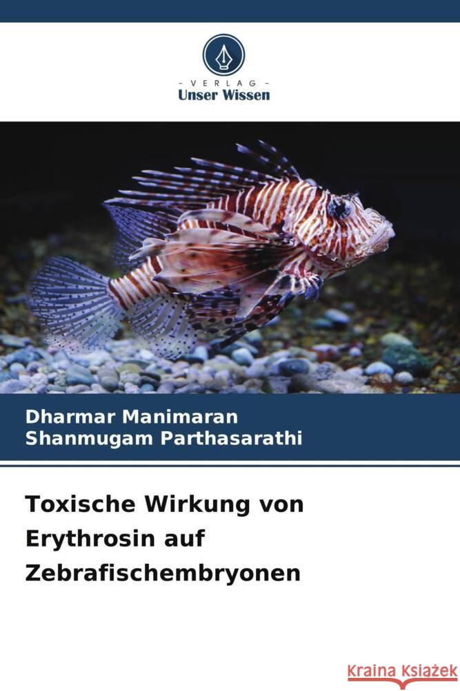 Toxische Wirkung von Erythrosin auf Zebrafischembryonen Manimaran, Dharmar, Parthasarathi, Shanmugam 9786208367145