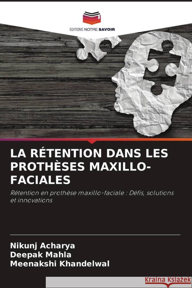 LA RÉTENTION DANS LES PROTHÈSES MAXILLO-FACIALES Acharya, Nikunj, MAHLA, DEEPAK, Khandelwal, Meenakshi 9786208367183