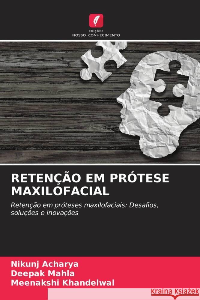 RETENÇÃO EM PRÓTESE MAXILOFACIAL Acharya, Nikunj, MAHLA, DEEPAK, Khandelwal, Meenakshi 9786208367206