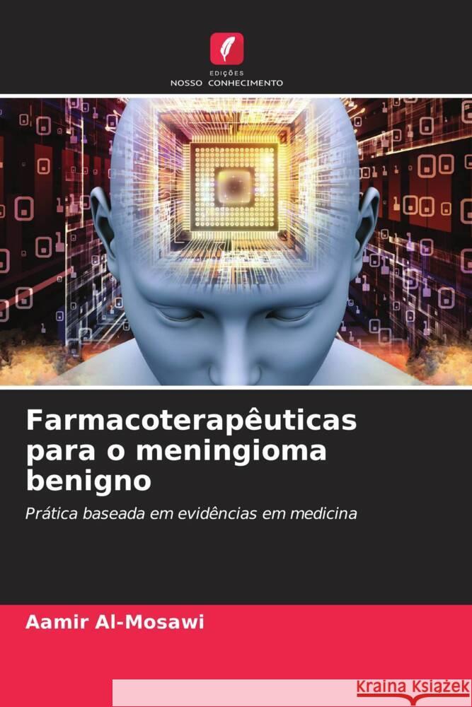 Farmacoterapêuticas para o meningioma benigno Al-Mosawi, Aamir 9786208367350 Edições Nosso Conhecimento