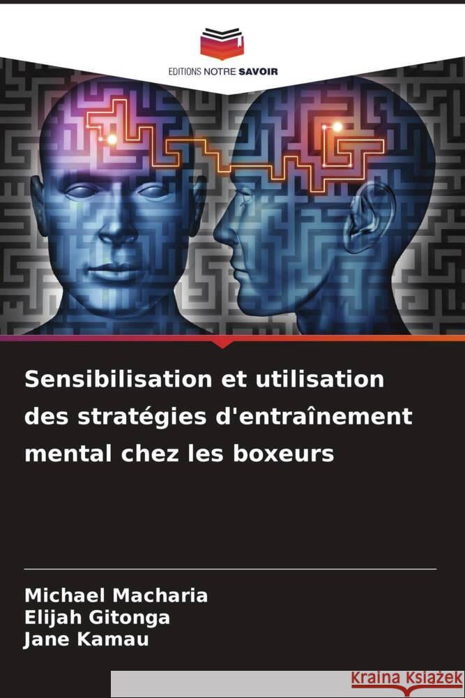 Sensibilisation et utilisation des stratégies d'entraînement mental chez les boxeurs Macharia, Michael, Gitonga, Elijah, Kamau, Jane 9786208367404