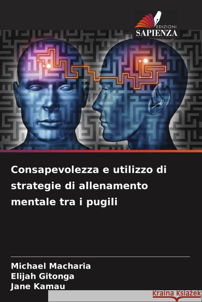 Consapevolezza e utilizzo di strategie di allenamento mentale tra i pugili Macharia, Michael, Gitonga, Elijah, Kamau, Jane 9786208367411