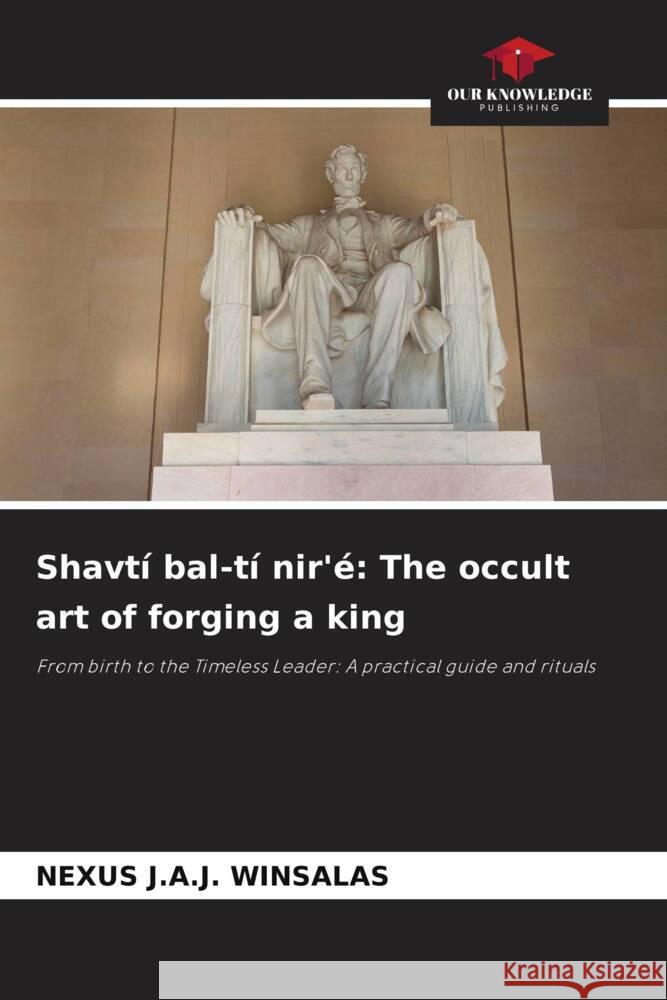 Shavtí bal-tí nir'é: The occult art of forging a king WINSALAS, Nexus J.A.J. 9786208367602